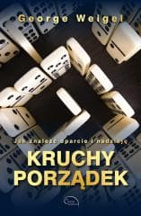 Kruchy porządek. Jak znaleźć oparcie i nadzieję - George Weigel