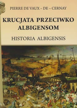 Krucjata przeciwko Albigensom Historia Albigensis - De Cernay de Vaux Pierre