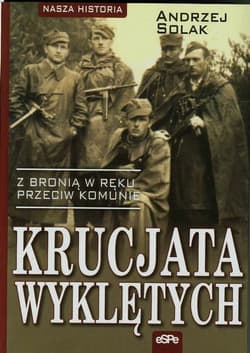 Krucjata Wyklętych Z bronią w ręku przeciw komunie - Andrzej Solak