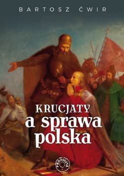 Krucjaty a sprawa polska - Bartosz Ćwir