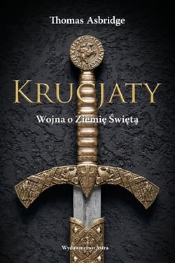 Krucjaty Wojna o Ziemię Świętą - Thomas  Asbridge