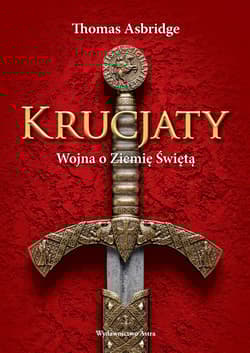 Krucjaty Wojna o Ziemię Świętą - Thomas  Asbridge
