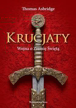 Krucjaty. Wojna o Ziemię świętą - Thomas  Asbridge