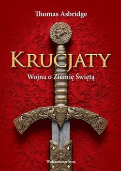 Krucjaty. Wojna o Ziemię Świętą - Thomas  Asbridge