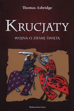 Krucjaty Wojna o Ziemię Świętą - Thomas  Asbridge