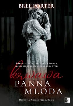 Krwawa panna młoda Dynastia Rocchettich Tom 1 - Bree Porter