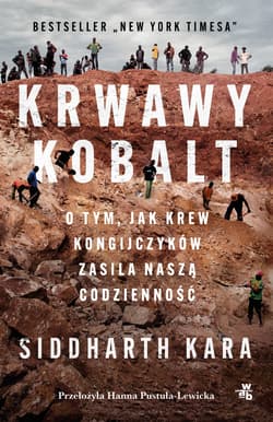 Krwawy kobalt. O tym, jak krew Kongijczyków zasila naszą codzienność - Siddharth Kara