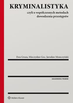 Kryminalistyka. Czyli o współczesnych metodach dowodzenia przestępstw - Mieczysław Goc, Ewa Gruza