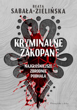 Kryminalne Zakopane. Najgłośniejsze zbrodnie Podhala - ebook - Beata Sabała-Zielińska
