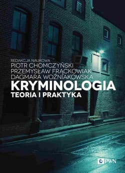Kryminologia. Teoria i praktyka - Chomczyński Piotr