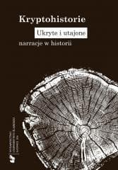 Kryptohistorie. Ukryte i utajone narracje w... - red. Alicja Bemben, red. Rafał Borysławski