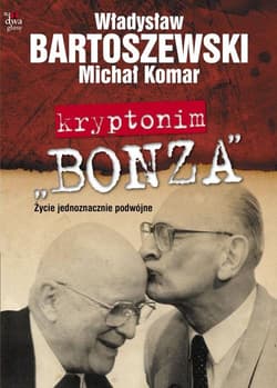 Kryptonim Bonza Życie jednoznacznie podwójne - Władysław Bartoszewski, Michał Komar