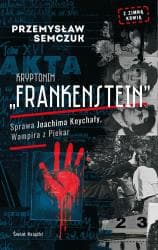 Kryptonim Frankenstein. Sprawa Joachima Knychały, Wampira z Piekar - Przemysław Semczuk