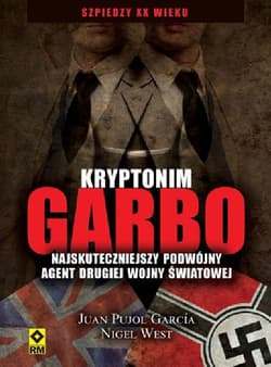 Kryptonim Garbo Najskuteczniejszy podwójny agent drugiej wojny światowej - Pujol Gracia Juan, West Nigel