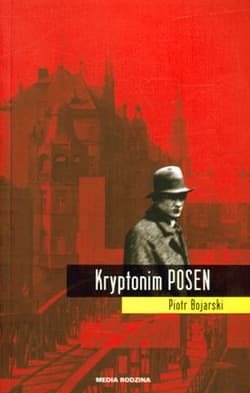 Kryptonim Posen - Piotr Bojarski