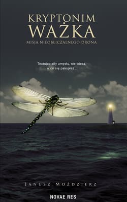 Kryptonim Ważka Misja nieobliczalnego drona - Janusz Moździerz