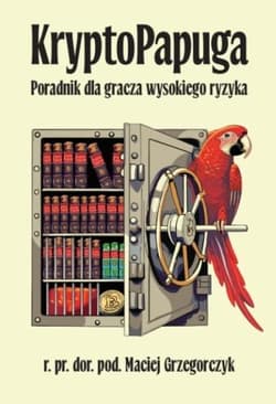 KryptoPapuga Poradnik dla gracza wysokiego ryzyka - Maciej Grzegorczyk