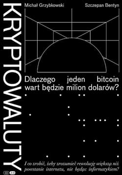 Kryptowaluty. Dlaczego jeden bitcoin wart będzie milion dolarów? - Michał Grzybkowski, Szczepan Bentyn