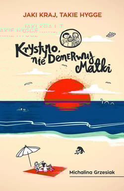 Krystyno, nie denerwuj matki JAKI KRAJ, TAKIE HYGGE