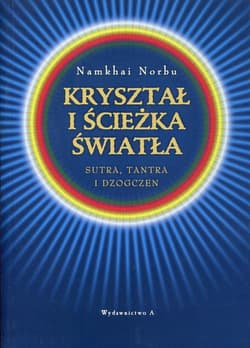 Kryształ i ścieżka światła Sutra, tantra i dzogczen