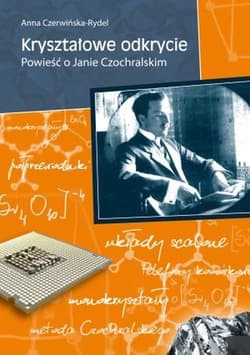 Kryształowe odkrycie Powieść o Janie Czochralskim - Anna Czerwińska-Rydel