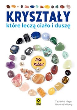 Kryształy, które leczą ciało i duszę. X 15583503064KS - Mayet Catherine, Remy Nathaëlh