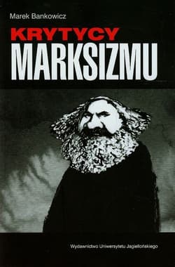 Krytycy marksizmu - Bankowicz Marek