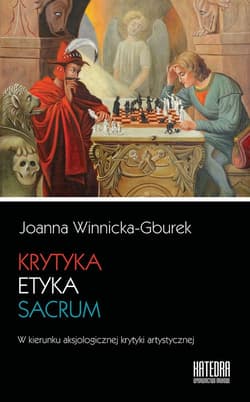Krytyka - etyka - sacrum W kierunku aksjologicznej krytyki artystycznej