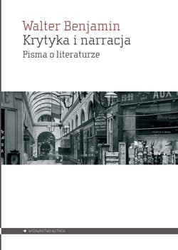 Krytyka i narracja Pisma o literaturze - Walter Benjamin