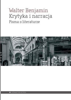 Krytyka i narracja Pisma o literaturze - Walter Benjamin