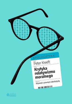 Krytyka relatywizmu moralnego. Wywiad z pewnym absolutystą - Peter Kreeft
