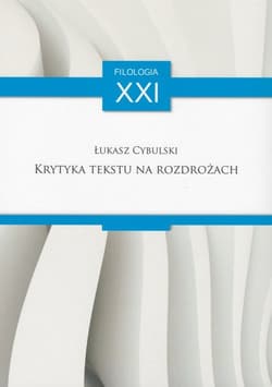 Krytyka tekstu na rozdrożach Anglo-amerykańska teoria edytorstwa naukowego w drugiej połowie XX w. - Łukasz Cybulski