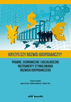 Kryzys czy rozwój gospodarczy? Prawne, ekonomiczne i socjologiczne instrumenty stymulowania rozwoju - Praca zbiorowa