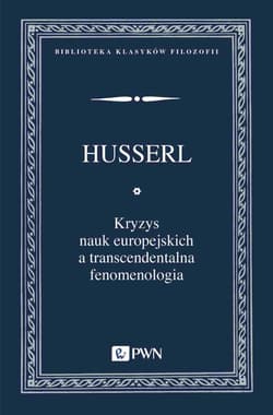 Kryzys nauk europejskich a transcendentalna fenomenologia Wprowadzenie do fenomenologicznej filozofii - Edmund Husserl