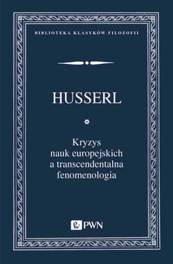 Kryzys nauk europejskich a transcendentalna fenomenologia Wprowadzenie do fenomenologicznej filozofii - Edmund Husserl