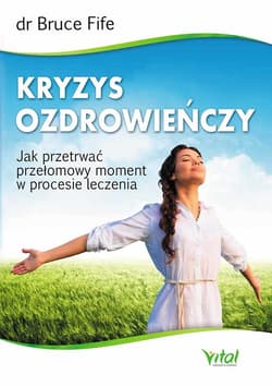 Kryzys ozdrowieńczy Jak przetrwać przełomowy moment w procesie leczenia - Bruce Fife