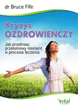 Kryzys ozdrowieńczy Jak przetrwać przełomowy moment w procesie leczenia - Bruce Fife