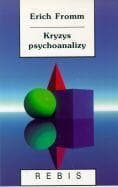 Kryzys psychoanalizy- szkice o Freudzie, Marksie i psychologii społecznej. - Erich Fromm