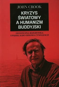 Kryzys światowy a humanizm buddyjski Ostateczna rozgrywka: upadek albo odnowa cywilizacji