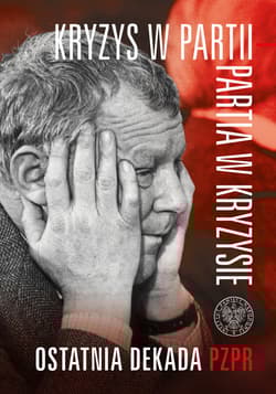 Kryzys w partii Partia w kryzysie Ostatnia dekada PZPR - Kozłowski Tomasz, Siedziako Michał