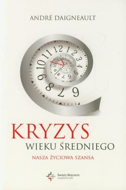 Kryzys wieku średniego Nasza życiowa szansa - Andre Daigneault