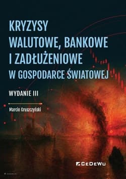 Kryzysy walutowe, bankowe i zadłużeniowe w... - Marcin Gruszczyński