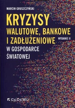 Kryzysy walutowe, bankowe i zadłużeniowe w gospodarce światowej - Marcin Gruszczyński