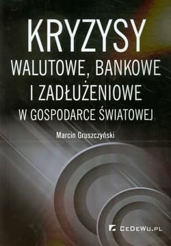 Kryzysy walutowe bankowe i zadłużeniowe w gospodarce światowej - Marcin Gruszczyński