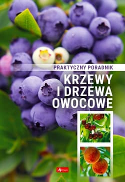 Krzewy i drzewa owocowe Poradnik praktyczny - Opracowanie Zbiorowe