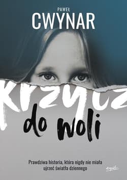 Krzycz do woli Prawdziwa historia, która nigdy nie miała ujrzeć światła dziennego - Cwynar Paweł