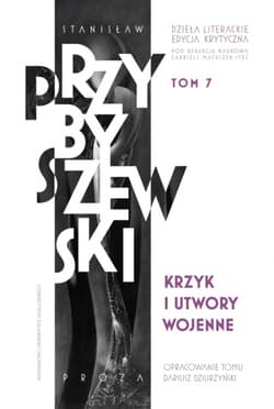 Krzyk i utwory wojenne Dzieła literackie T.7 Ed.krytyczna Krzyk i utwory wojenne - M.Stanisław Przybyszewski