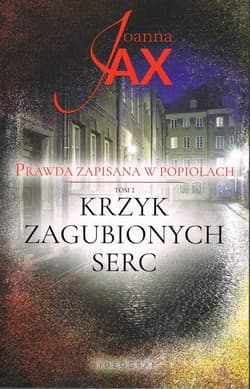 Krzyk zagubionych serc Prawda zapisana w popiołach Tom 2 - Joanna  Jax