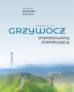 Krzysztof Grzywocz. Inspirowany – inspirujący - Opracowanie Zbiorowe