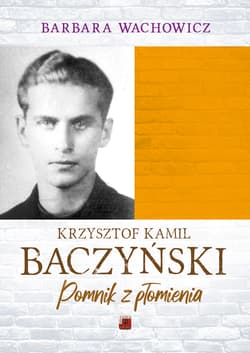 Krzysztof Kamil Baczyński. Pomnik z płomienia wyd. 3 - Barbara Wachowicz